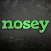 Nosey